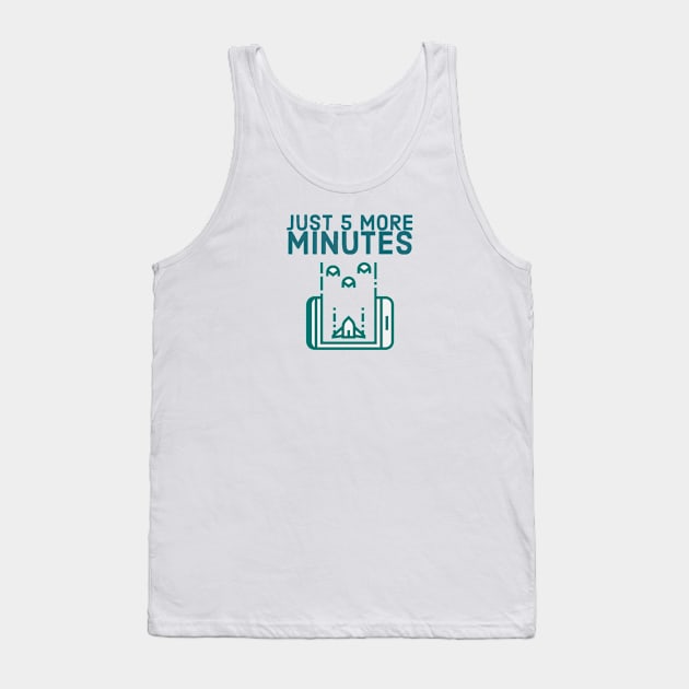 Just 5 more minutes Tank Top by GAMINGQUOTES